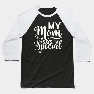 My mom says I'm special Baseball T-Shirt